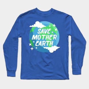 Save Mother Earth Long Sleeve T-Shirt